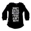 “Don’t Hate Me Coz You Ain't Me” Long Sleeve Sweater-Tee